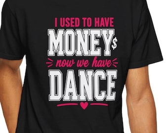 I Used to Have Money Now We Have Dance Shirt, Funny Dance Mom T-Shirt, Dance Mom Gift, Dance Competition Tee, Dancer Mom Shirt