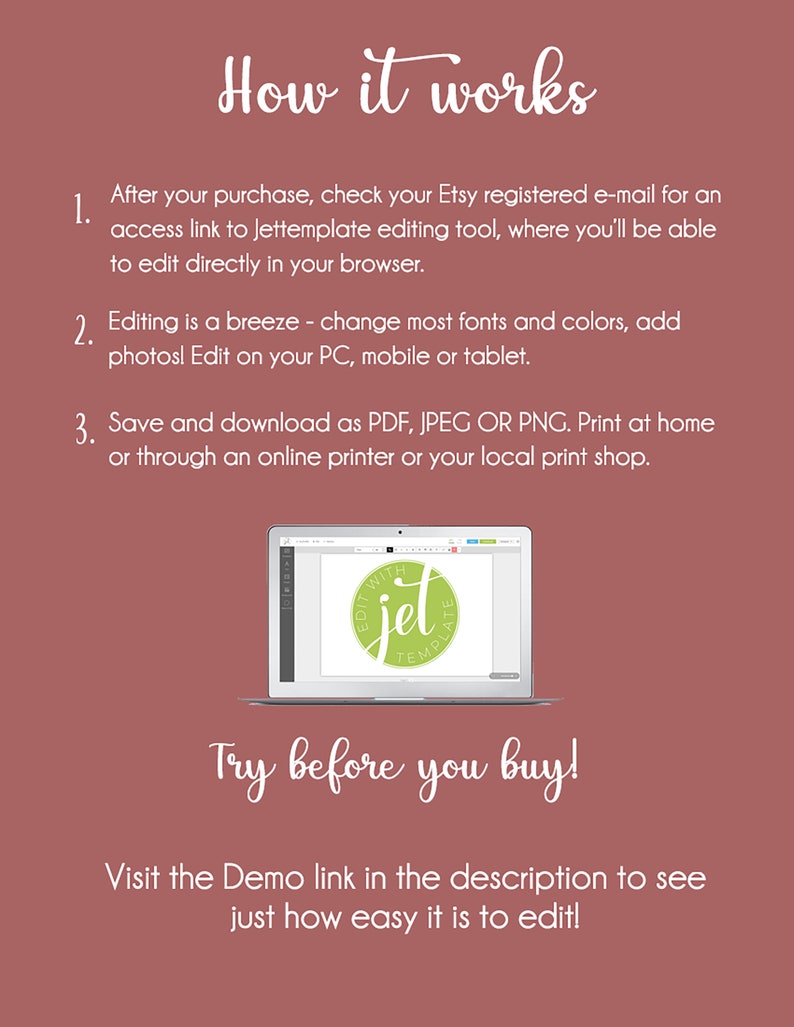 May include: A laptop screen shows a mockup of a printable design template with the text "Edit with Jet Template". The text "How it works" is displayed above the laptop, followed by a list of instructions for editing and printing the template. The text "Try before you buy!" is displayed below the laptop, followed by instructions to visit the demo link in the description to see how easy it is to edit.