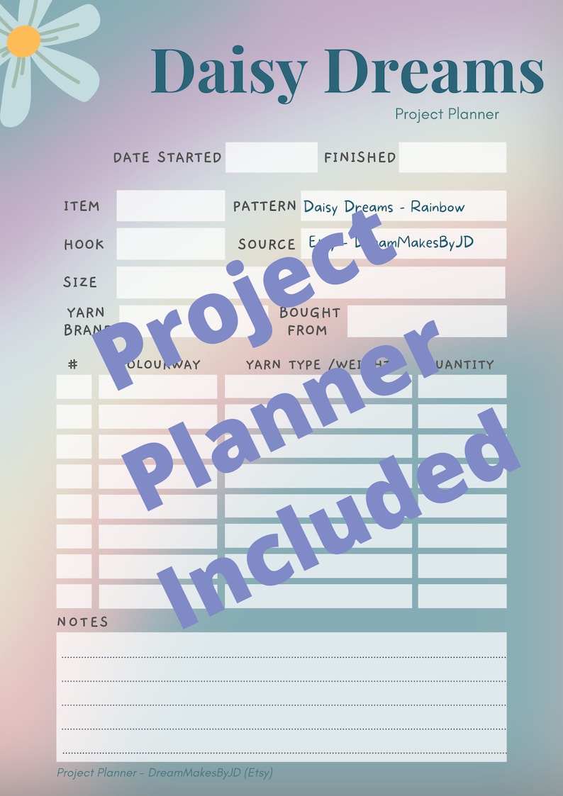 May include: A printable project planner with a daisy design. The planner includes sections for the project name, date started, finished, item, pattern, source, yarn brand, colorway, yarn type, weight, quantity, and notes.