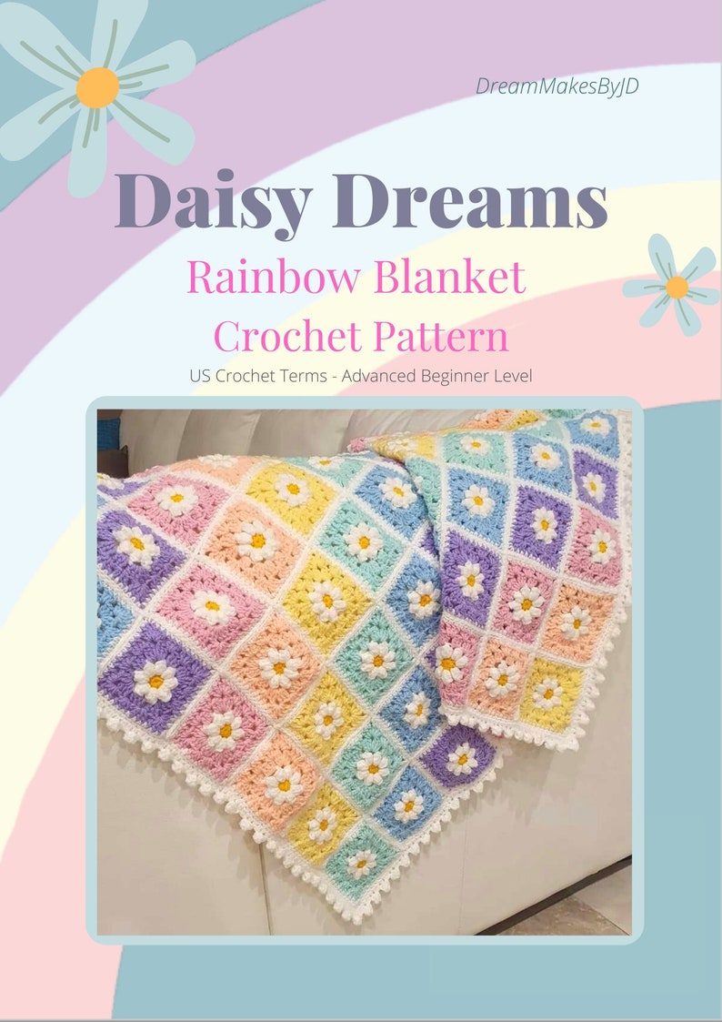 May include: A crochet pattern for a rainbow blanket with a daisy motif. The pattern is called "Daisy Dreams Rainbow Blanket Crochet Pattern" and is labeled as an advanced beginner level. The blanket is made with a variety of colors, including pink, blue, yellow, and green.