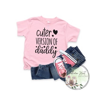 Cuter Version of Daddy Shirt, Mini Me Shirt, Father's Day Shirt, Girl Shirt, Pink Shirt