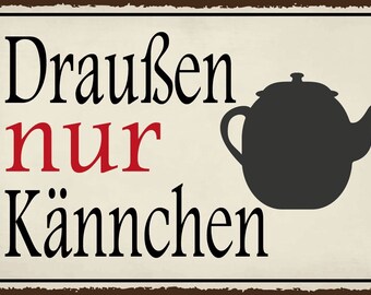 Nostalgie schild draußen nur kännchen kanne 12x18 / 20x30 / 30x40 blech od. holz