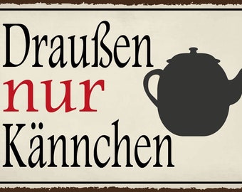 Nostalgie schild draußen nur kännchen kanne 12x18 / 20x30 / 30x40 blech od. holz