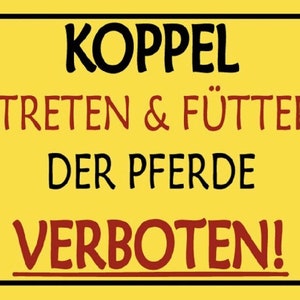 May include: Yellow sign with black and red text that reads "Koppel Betreten & Füttern Der Pferde Verboten!" which translates to "Paddock Entering & Feeding Horses Forbidden!"