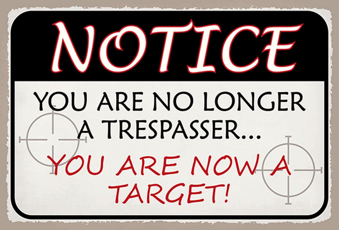 Sign Saying Notice You Are No Longer Tresspasser but Target No Longer ...