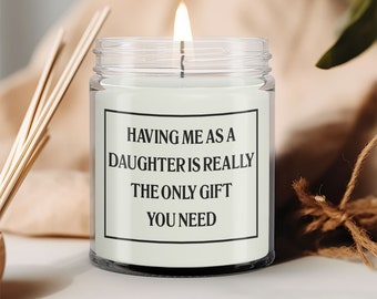 Having Me As A Daughter Is Really The Only Gift You Need Candle, Mother's Day Gift, Sarcastic Mom Gift, Funny Gift For Mom, Mom Candle