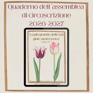 May include: A digital tablet displaying a program cover titled Quaderno dell'assemblea di circoscrizione 2026-2027. The screen shows the text La più grande delle tue gioie sia in Geova Salmo 37:4 above two illustrated tulips in pink and purple.