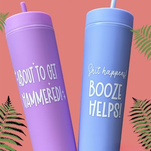 Custom skinny tumblers with straw and lid. Boozy tumblers.
