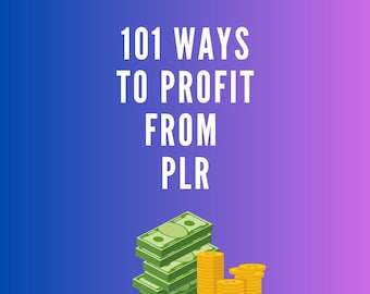 Unlock PLR Profits: 101 Creative Ways to Monetize Your Content Empire! | Make Money Online eBook | Profiting From Private Label Rights