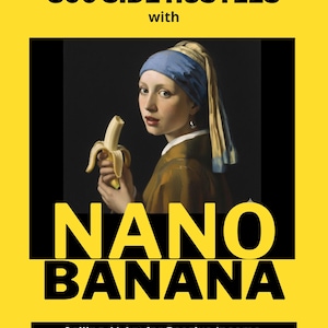 May include: A yellow book cover with the text "300 SIDE HUSTLES" and "with" at the top. The image features a parody of Vermeer's "Girl with a Pearl Earring," holding a peeled banana. The title "NANO BANANA" is in large yellow letters, with "Selling AI Art for Passive Income" below.