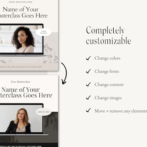 May include: Two images showing a template for a free masterclass. The template features a laptop with a person on the screen. The text "Free Masterclass" and "Name of Your Masterclass Goes Here" is displayed above the laptop. The text "LINK IN BIO" is displayed in a circle on the laptop screen. The text "DETAILS OR LINK IN BIO CALL OUT GOES HERE" is displayed below the laptop. The second image shows the same template with a different background colour and a different person on the laptop screen. The text "Completely customizable" is displayed to the right of the images. A list of five check marks with the text "Change colours", "Change fonts", "Change content", "Change images", and "Move + remove any elements" is displayed below the text "Completely customizable".