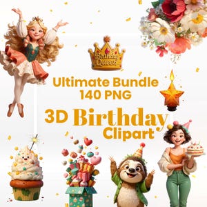 May include: A digital illustration featuring various birthday-themed elements. Includes a ballerina, a crown, a bouquet of flowers, a star-shaped candle, a cupcake, a gift box, a sloth, and a girl holding a cake. Text reads "Ultimate Bundle 140 PNG" and "3D Birthday Clipart."