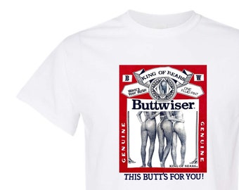 90s Style Buttwiser Shirt 90s buttwiser t shirt 90s budweiser tshirt roi des bières fesses chemise sexy roi des arrières ce culs pour vous buisson