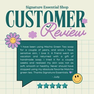 May include: A customer review for Matcha Green Tea soap from Signature Essential Shop. The review is positive and includes a five-star rating. The text reads: "I have been using Macha Green Tea soap for a couple of years, and since I have sensitive skin, I love it. A friend went on holiday and returned with a gift of handmade soap. I tried it for a couple of weeks and realised my skin was not as soft, smooth or healthy. Never should have stopped using my absolute favourite Matcha green tea. Thanks Signature Essentials.❤❤!" - Judy