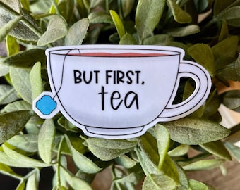 But First Tea Vinyl Sticker, Water Resistant Water Bottle Sticker, Tea Birthday Gift for Tea Lover, Tea Cup Laptop Decal