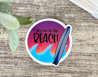 Take Me to the Beach Vinyl Sticker, Water Resistant Water Bottle Sticker, Surfboard Decal Sticker, Beach Gift for Friend