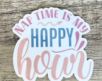 Nap time is my Happy Hour Sticker, Funny Parenting Quote Sticker, Mom Gift for friend, Parent Gift Ideas