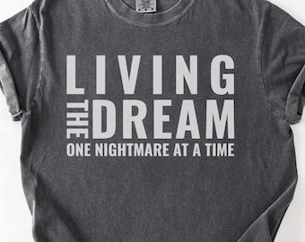 Comfort Colors® Living The Dream One Nightmare At A Time Shirt, Funny Sarcastic Shirt, Work Humor Shirt, Dark Humor Tee, Stress Relief Gift