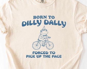 Comfort Colors® Born to Dilly Dally Cute Frog T-Shirt, 90s Y2K Retro Vintage Graphic Tee, Funny Shirt, Unisex Shirt, Gift For Him or Her
