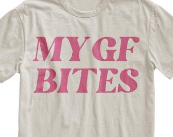 My Gf Bites Tshirt, Funny Boyfriend Tee, Boyfriend Shirt, Funny Gag Gift, Boyfriend Gift, Funny Meme, Quote Shirt, Aesthetic Shirt