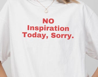 Comfort Colors® No Inspiration Today Sorry Shirt, Funny Sarcastic Shirt, Low Effort Mood Tee, Trendy Minimalist Humor, Gift For Introverts