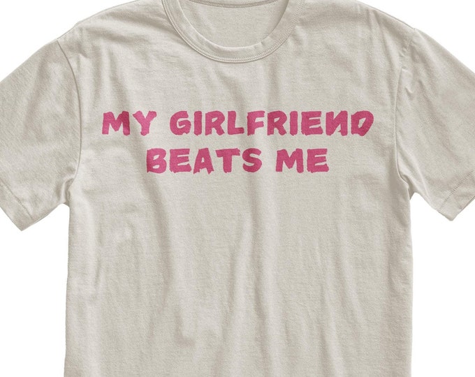 Featured listing image: My Girlfriend Beats Me T-Shirt