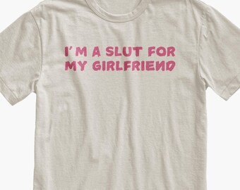 Boyfriend Gift, I'm A Slut For My Girlfriend Shirt, Funny Shirt for Boyfriend, Valentines Day Gift For Him, BF Birthday Anniversary Gift
