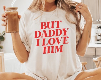 But Daddy I Love Him T-Shirt
