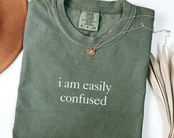 Comfort Colors Shirt I Am Easily Confused, Funny Mental Health Shirt For Women, Sarcastic Humor Tee, Trending Gift For Overthinkers