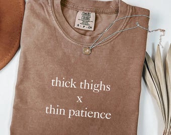 Comfort Colors® Thick Thighs X Thin Patience Shirt, Funny Sarcastic Shirt, Sassy Attitude Tee, Trendy Meme Shirt, Gift For Women