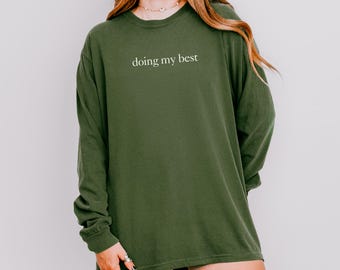 Comfort Colors Shirt Doing My Best Long Sleeve, Motivational Shirt, Positive Vibes Only, Cute Shirt for Women, Mental Health Gift For Her