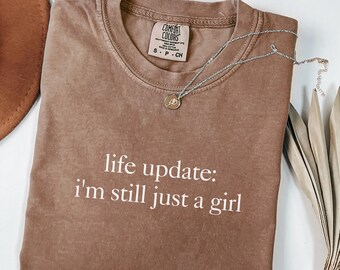 Life Update I’m Still Just A Girl Comfort Colors Shirt, Funny Womens Tshirt, Trending Ironic Tee, Gen Z Meme Tee, Gift For Women And Friends