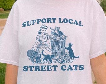 Funny Shirt, 90s Vintage Support Local Street Cats Shirt, Retro Y2k Trendy Shirt, Meme T-Shirt, Womens Tshirt, Humor Shirt, Gift for Her