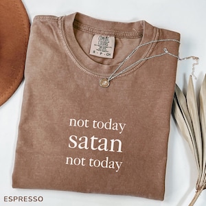 Comfort Colors® Funny Sarcastic Shirt, Not Today Satan Not Today Shirt, Sassy Attitude Tee, Trendy Humor Shirt, Spiritual Funny Tee