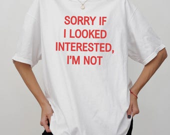 Sorry If I Looked Interested I’m Not Comfort Colors Shirt, Funny Sarcastic Womens Tshirt, Unhinged Tshirt, Shirt For Women, Gift For Friends