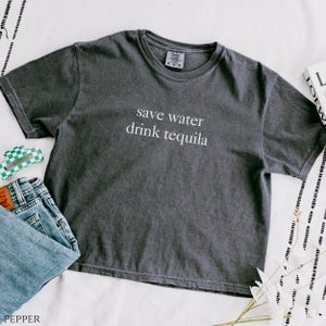 Comfort Colors Crop Shirt Save Water Drink Tequila, Funny Drinking Shirt for Women, Sarcastic Party Crop Top, Alcohol Tee, Y2K Trendy Shirt