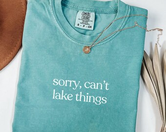 Comfort Colors Shirt Sorry Can’t Lake Things, Funny Lake Life Shirt For Women, Summer Shirt, Trending Vacation Gift, Boating Weekend Tee