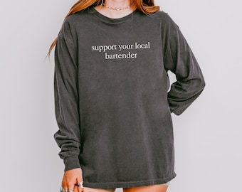 Comfort Colors Shirt Support Your Local Bartender Long Sleeve, Barkeep Supporting Tee, Women's Bartender Support Shirt, Gift for Bartender