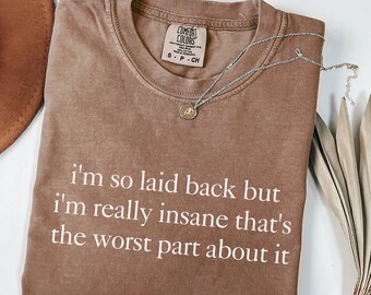 Comfort Colors® Funny Sarcastic Shirt, I'm So Laid Back But I'm Really Insane Shirt, Unhinged Humor Tee, Trendy Ironic Tee, Gift For Friends