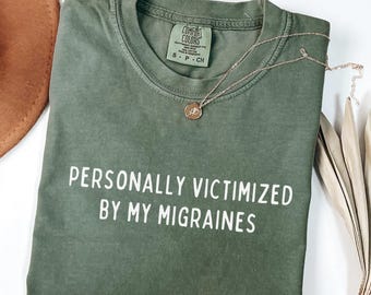 Comfort Colors Shirt Personally Victimized by My Migraines, Funny Chronic Illness Tee, Relatable Headache Shirt for Women, Spoonie Gift