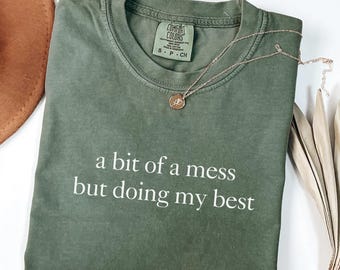 Comfort Colors Shirt A Bit Of A Mess But Doing My Best, Funny Mental Health Shirt For Women, Sarcastic Self Care Tee, Affirmation Gift