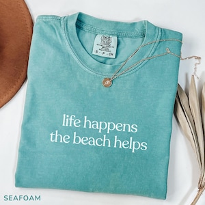 Comfort Colors Shirt Life Happens The Beach Helps, Coastal Shirt For Women, Cute Summer Tee, Beach Therapy Shirt, Ocean Vibes Vacation Gift