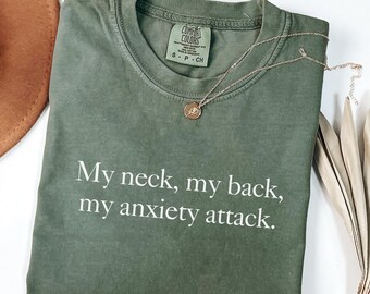 My Neck My Back My Anxiety Attack Comfort Colors Shirt, Funny Mental Health Womens Tshirt, Sarcastic Gen Z Meme Shirt, Gift For Friends