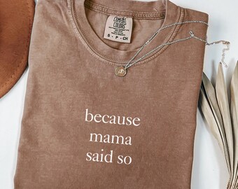 Comfort Colors Shirt Because Mama Said So, Funny Mom Shirt For Women, Sarcastic Parenting Tee, Trending Mom Life Shirt, Sassy Gift For Moms