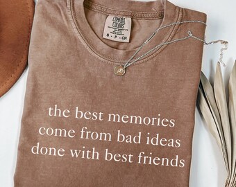 Comfort Colors® Best Memories with Best Friends Shirt, Funny Good Times Tee, Women's Friendship Shirt, Trendy Sarcastic Tee, Gift for Friend