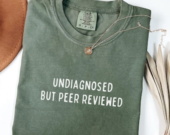 Comfort Colors Shirt Undiagnosed But Peer Reviewed, Funny Mental Health Shirt For Women, Sarcastic Meme Tee, Unhinged Trending Tee, Gag Gift