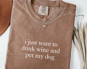 Comfort Colors® I Just Want to Drink Wine and Pet My Dog Shirt, Funny Humor Puppy Lover Tee, Dog Mom Shirt, Dog Lover Gift, Wine Lover Shirt