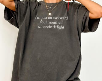 Comfort Colors® I'm Just An Awkward Foul Mouthed Sarcastic Delight Shirt, Funny Sarcastic Shirt, Unhinged Humor Shirt, Trendy Meme Shirt
