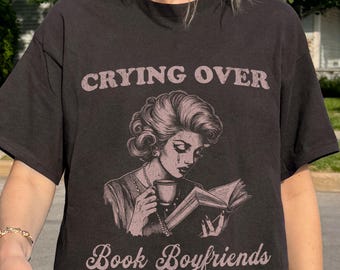Funny Shirt, 90s Vintage Book Lover Shirt, Crying over Book Boyfriends Tee, Retro Y2k Trendy Shirt, Humor Tshirt, Readers Gift, Gift for Her