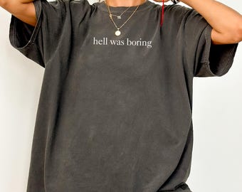 Comfort Colors® Hell Was Boring T Shirt, Funny Sarcastic Shirt, Edgy Aesthetic Shirt, Goth Grunge Humor Tee, Trendy Sassy Shirt